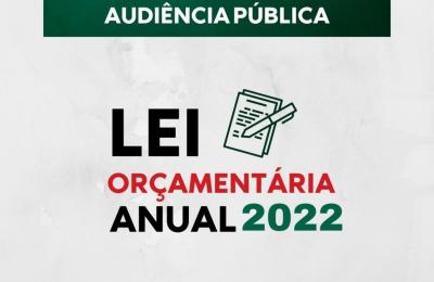AUDI&Ecirc;NCIA P&Uacute;BLICA PARA APRESENTA&Ccedil;&Atilde;O DA  LEI OR&Ccedil;AMENT&Aacute;RIA ANUAL -  LOA 2022